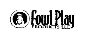FOWL PLAY PRODUCTS LLC