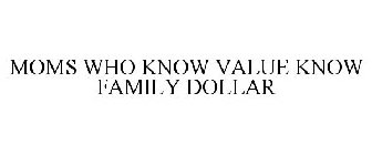 MOMS WHO KNOW VALUE KNOW FAMILY DOLLAR