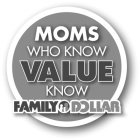 MOMS WHO KNOW VALUE KNOW FAMILY DOLLAR