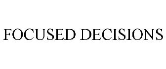 FOCUSED DECISIONS