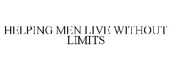 HELPING MEN LIVE WITHOUT LIMITS