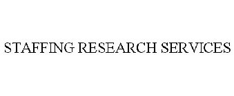 STAFFING RESEARCH SERVICES