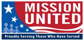 MISSION UNITED PROUDLY SERVING THOSE WHO HAVE SERVED