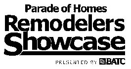 PARADE OF HOMES REMODELERS SHOWCASE PRESENTED BY BATC