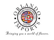ORLANDO · IMPORTS · BRINGING YOU A WORLD OF FLAVORS. SPECIALTY FOOD PURVEYORS SINCE 1967