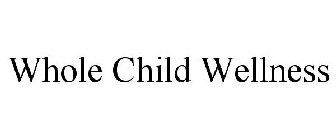 WHOLE CHILD WELLNESS