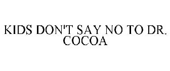 KIDS DON'T SAY NO TO DR. COCOA