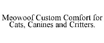 MEOWOOF CUSTOM COMFORT FOR CATS, CANINES AND CRITTERS.