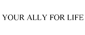 YOUR ALLY FOR LIFE