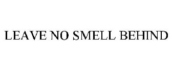 LEAVE NO SMELL BEHIND