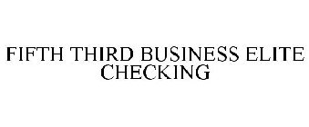 FIFTH THIRD BUSINESS ELITE CHECKING ACCOUNT