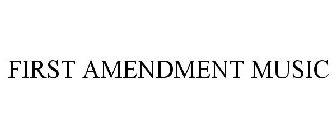 FIRST AMENDMENT MUSIC