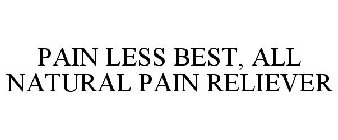 PAIN LESS BEST, ALL NATURAL PAIN RELIEVER