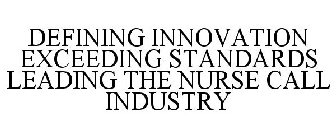DEFINING INNOVATION EXCEEDING STANDARDS LEADING THE NURSE CALL INDUSTRY