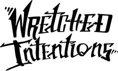 WRETCHED INTENTIONS