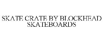 SKATE CRATE BY BLOCKHEAD