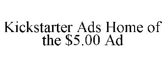 KICKSTARTER ADS HOME OF THE $5.00 AD