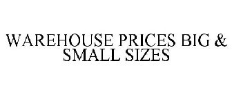 WAREHOUSE PRICES BIG & SMALL SIZES