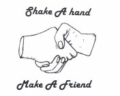 SHAKE A HAND MAKE A FRIEND