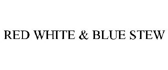 RED WHITE & BLUE STEW