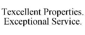 TEXCELLENT PROPERTIES. EXCEPTIONAL SERVICE.