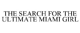 THE SEARCH FOR THE ULTIMATE MIAMI GIRL