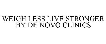 WEIGH LESS LIVE STRONGER BY DE NOVO CLINICS