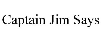 CAPTAIN JIM SAYS