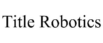 TITLE ROBOTICS