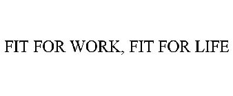 FIT FOR WORK, FIT FOR LIFE