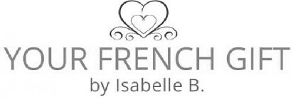 YOUR FRENCH GIFT BY ISABELLE B.