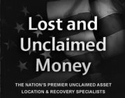 LOST AND UNCLAIMED MONEY THE NATION'S PREMIER UNCLAIMED ASSET LOCATION & RECOVERY SPECIALISTS