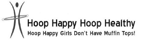HOOP HAPPY HOOP HEALTHY HOOP GIRLS DON'T HAVE MUFFIN TOPS!