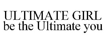 ULTIMATE GIRL BE THE ULTIMATE YOU