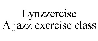 LYNZZERCISE A JAZZ EXERCISE CLASS