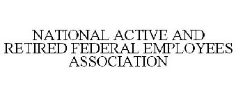 NATIONAL ACTIVE AND RETIRED FEDERAL EMPLOYEES ASSOCIATION