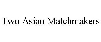 TWO ASIAN MATCHMAKERS