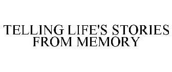 TELLING LIFE'S STORIES FROM MEMORY