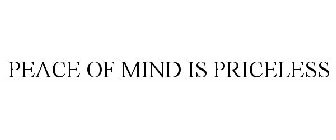 PEACE OF MIND IS PRICELESS