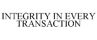 INTEGRITY IN EVERY TRANSACTION