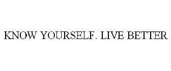 KNOW YOURSELF. LIVE BETTER