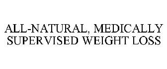 ALL-NATURAL, MEDICALLY SUPERVISED WEIGHT LOSS