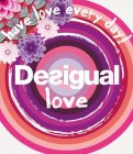 HAVE LOVE EVERY DAY! DESIGUAL LOVE