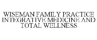WISEMAN FAMILY PRACTICE INTEGRATIVE MEDICINE AND TOTAL WELLNESS