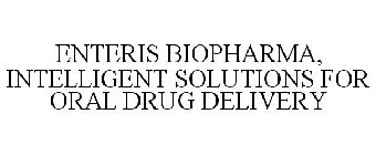 ENTERIS BIOPHARMA, INTELLIGENT SOLUTIONS FOR ORAL DRUG DELIVERY