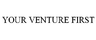YOUR VENTURE FIRST