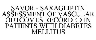 SAVOR - SAXAGLIPTIN ASSESSMENT OF VASCULAR OUTCOMES RECORDED IN PATIENTS WITH DIABETES MELLITUS