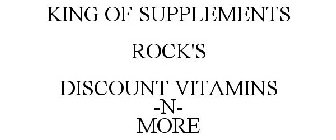 KING OF SUPPLEMENTS ROCK'S DISCOUNT VITAMINS -N- MORE