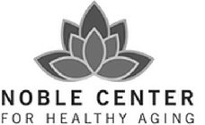NOBLE CENTER FOR HEALTHY AGING