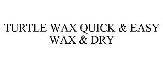 TURTLE WAX QUICK & EASY WAX & DRY